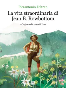 La vita straordinaria di Jean B. Rowbottom - Pierantonio Foltran