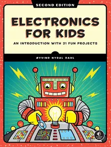 Electronics for Kids, 2nd Edition: An Introduction with 21 Fun Projects
