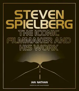 Steven Spielberg: The Iconic Filmmaker and His Work