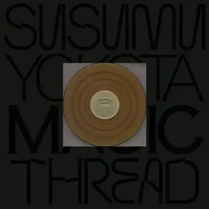 Susumu Yokota - Magic Thread (Remastered) (1998/2025) [Official Digital Download]