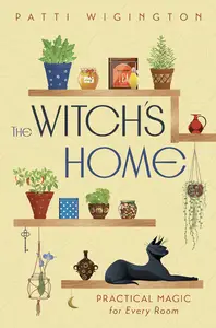 The Witch's Home: Practical Magic for Every Room