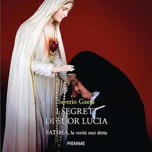 «I segreti di suor Lucia: Fatima, la verità mai detta» by Saverio Gaeta