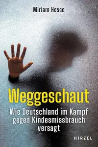 Weggeschaut: Wie Deutschland Im Kampf Gegen Kindesmissbrauch Versagt