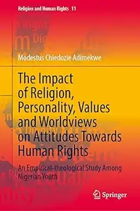 The Impact of Religion, Personality, Values and Worldviews on Attitudes Towards Human Rights: An Empirical-theological S