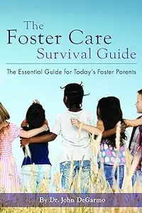 The Foster Care Survival Guide: The Essential Guide for Today's Foster Parents