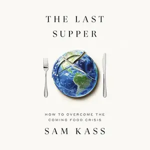 The Last Supper: How to Overcome the Coming Food Crisis [Audiobook]