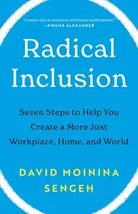 Radical Inclusion: Seven Steps to Help You Create a More Just Workplace, Home, and World