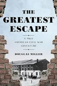 The Greatest Escape: A True American Civil War Adventure