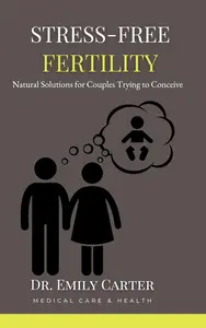 Stress-Free Fertility: Natural Solutions for Couples Trying to Conceive