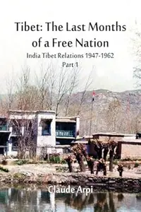 Tibet: The Last Months of a Free Nation: India Tibet Relations (1947-1962) : Part 1