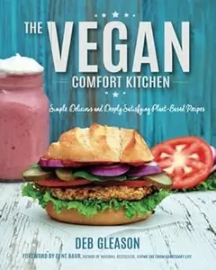 The Vegan Comfort Kitchen: Simple, Delicious and Deeply Satisfying Plant-Based Recipes