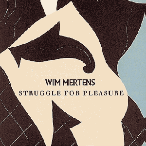 Wim Mertens - Struggle for Pleasure