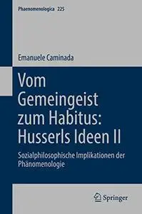 Vom Gemeingeist zum Habitus: Husserls Ideen II: Sozialphilosophische Implikationen der Phänomenologie (Repost)