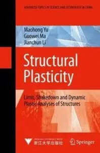 Structural Plasticity: Limit, Shakedown and Dynamic Plastic Analyses of Structures