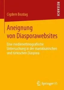 Aneignung von Diasporawebsites: Eine medienethnografische Untersuchung in der marokkanischen und türkischen Diaspora