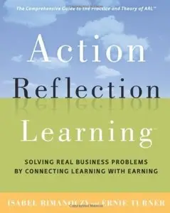 Action Reflection Learning: Solving Real Business Problems by Connecting Learning with Earning [Repost]