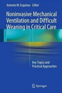 Noninvasive Mechanical Ventilation and Difficult Weaning in Critical Care: Key Topics and Practical Approaches