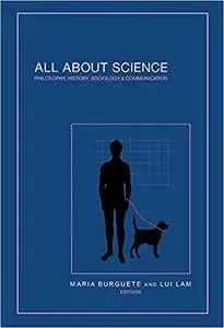 All About Science: Philosophy, History, Sociology & Communication