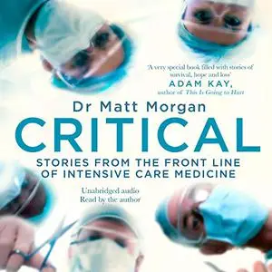 Critical: Science and Stories from the Brink of Human Life [Audiobook] (Repost)