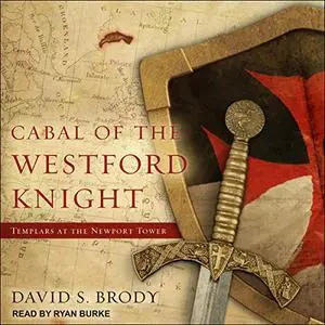 Cabal of The Westford Knight: Templars at the Newport Tower: Templars in America Series, Book 1 [Audiobook] (Repost)