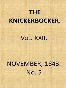 «The Knickerbocker, Vol. 22, No. 5, November 1843» by Various