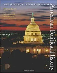 The Princeton Encyclopedia of American Political History
