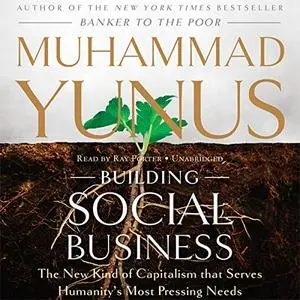 Building Social Business: The New Kind of Capitalism That Serves Humanity’s Most Pressing Needs [Audiobook] (Repost)