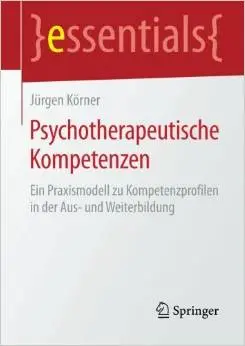 Psychotherapeutische Kompetenzen: Ein Praxismodell zu Kompetenzprofilen in der Aus- und Weiterbildung
