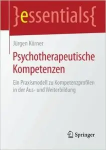 Psychotherapeutische Kompetenzen: Ein Praxismodell zu Kompetenzprofilen in der Aus- und Weiterbildung (repost)