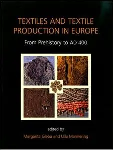 Textiles and Textile Production in Europe: From Prehistory to AD 400