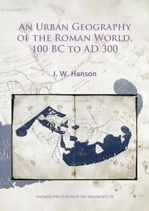 An Urban Geography of the Roman World, 100 BC to AD 300