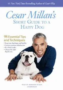 Cesar Millan's Short Guide to a Happy Dog: 98 Essential Tips and Techniques  (Audiobook)