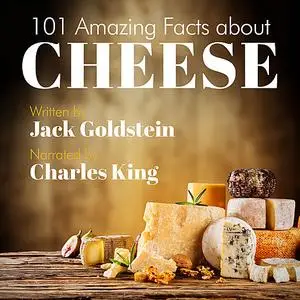 «101 Amazing Facts about Cheese» by Jack Goldstein