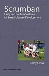 Scrumban: Essays on Kanban Systems for Lean Software Development