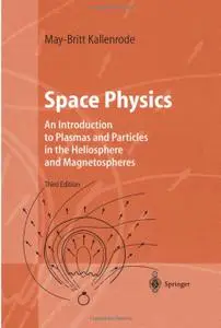 Space Physics: An Introduction to Plasmas and Particles in the Heliosphere and Magnetospheres (3rd edition)