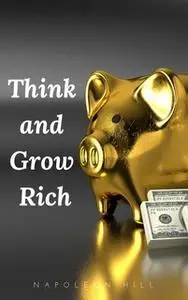 «Think and Grow Rich: The Original 1937 Unedited Edition» by Napoleon Hill