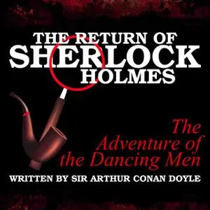 «The Return of Sherlock Holmes - The Adventure of the Dancing Men» by Sir Arthur Conan Doyle