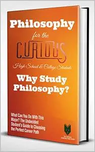 Philosophy for the Curious High School & College Students: Why Study Philosophy?
