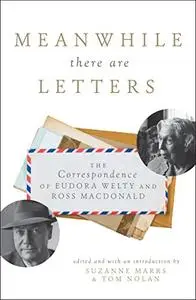 Meanwhile There Are Letters: The Correspondence of Eudora Welty and Ross Macdonald