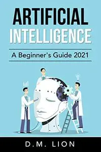 Artificial Intelligence: A Beginner's Guide 2021