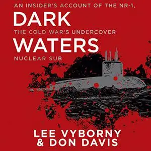 Dark Waters: An Insider's Account of the NR-1, the Cold War's Undercover Nuclear Sub [Audiobook]