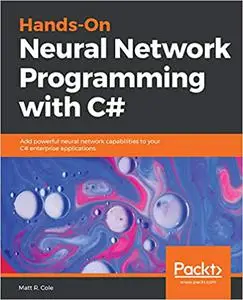 Hands-On Neural Network Programming with C# (Repost)