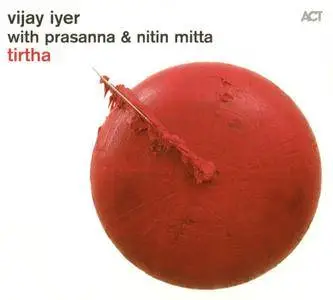 Vijay Iyer / Prasanna / Nitin Mitta - Tirtha (2011) {ACT}