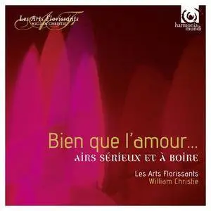 Les Arts Florissants, William Christie - Bien que l'amour...  Airs Sérieux et à Boìre (2016)