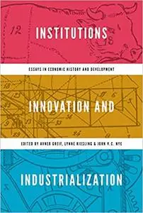 Institutions, Innovation, and Industrialization: Essays in Economic History and Development