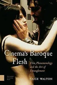 Cinema's Baroque Flesh: Film, Phenomenology and the Art of Entanglement