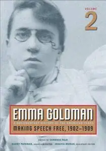 Emma Goldman : A Documentary History of the American Years, Volume 2: Making Speech Free, 1902-1909