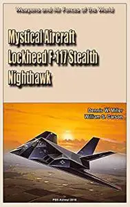 Mystical Aircraft Lockheed F-117 Stealth Nighthawk: Weapons and Air Forces of the World