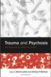 Trauma and Psychosis: New Directions for Theory and Therapy