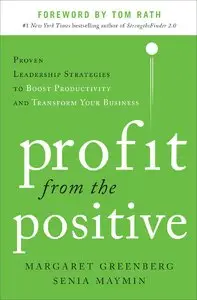 Profit from the Positive: Proven Leadership Strategies to Boost Productivity and Transform Your Business, with (repost)